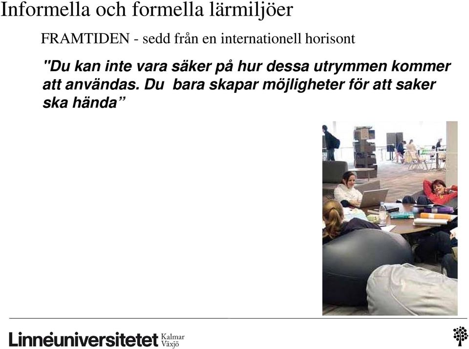 vara säker på hur dessa utrymmen kommer att