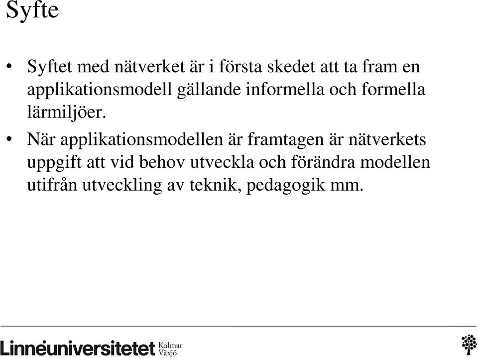 När applikationsmodellen är framtagen är nätverkets uppgift att vid