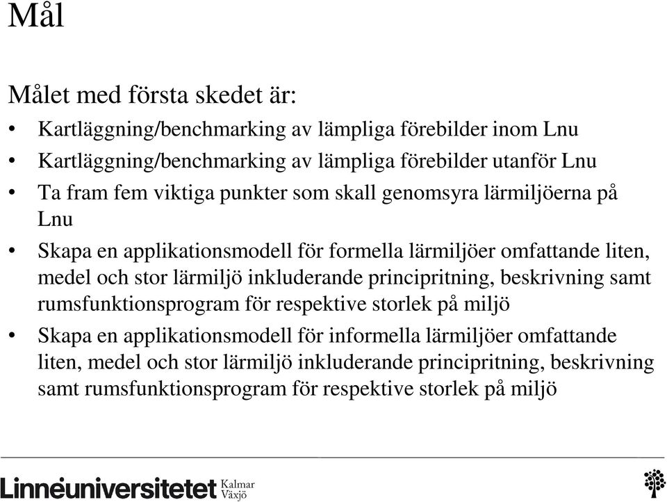 stor lärmiljö inkluderande principritning, beskrivning samt rumsfunktionsprogram för respektive storlek på miljö Skapa en applikationsmodell för