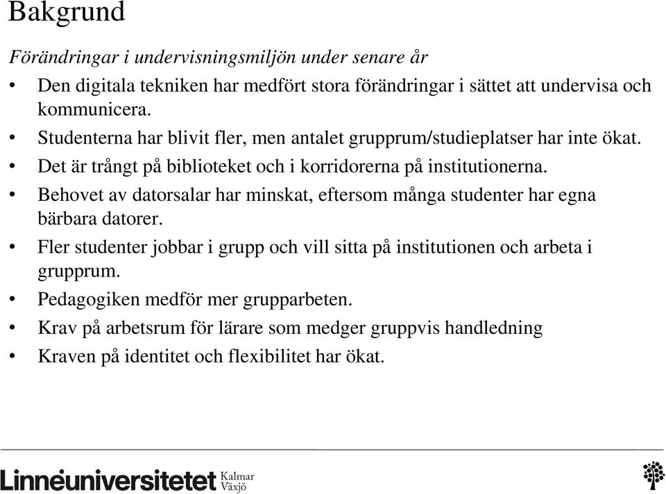 Behovet av datorsalar har minskat, eftersom många studenter har egna bärbara datorer.