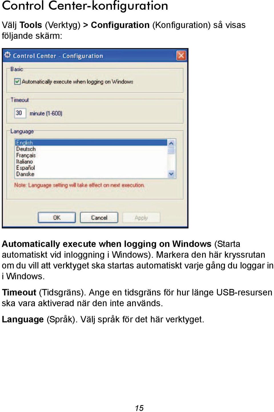 Markera den här kryssrutan om du vill att verktyget ska startas automatiskt varje gång du loggar in i Windows.