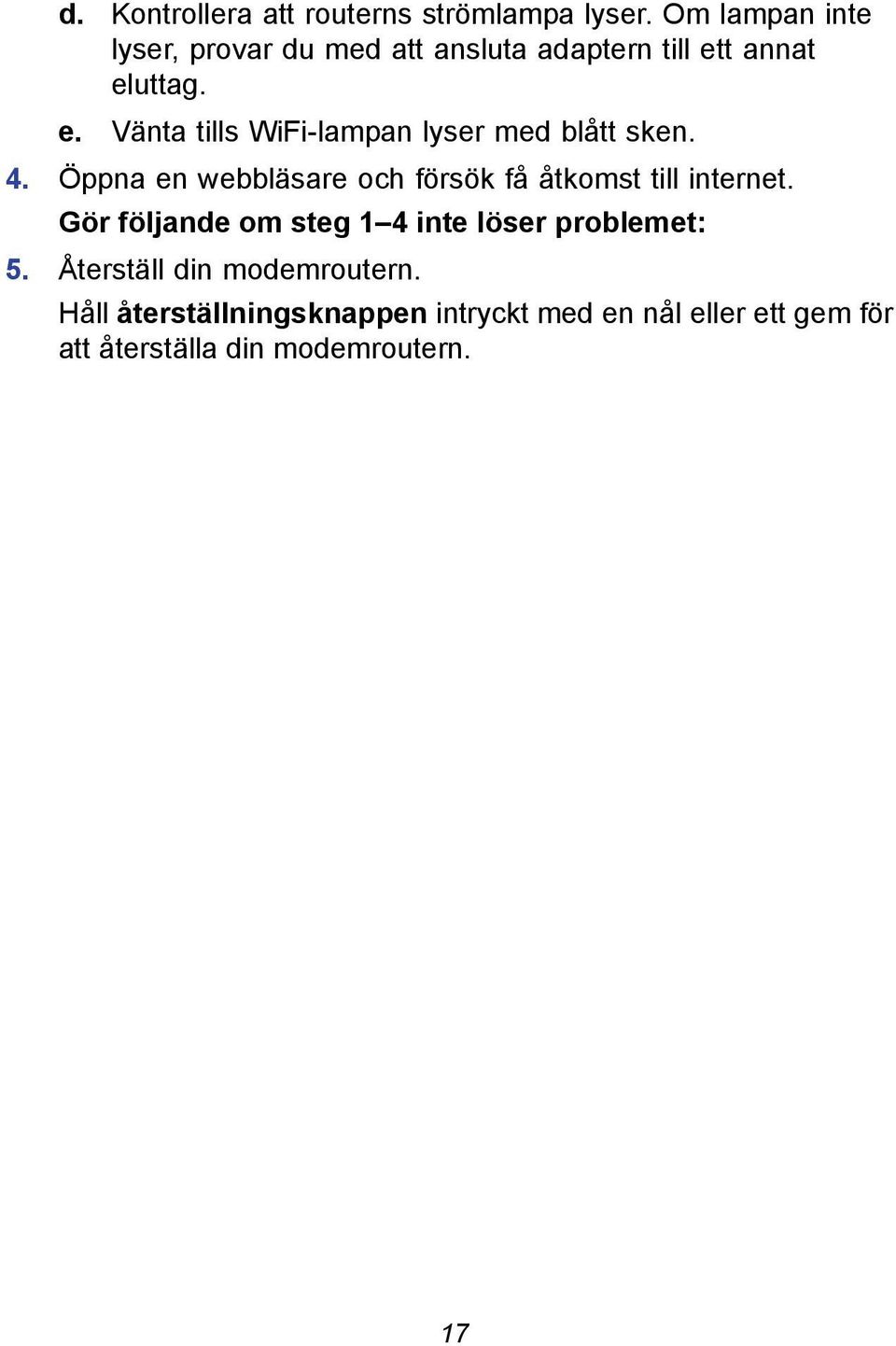 t annat eluttag. e. Vänta tills WiFi-lampan lyser med blått sken. 4.