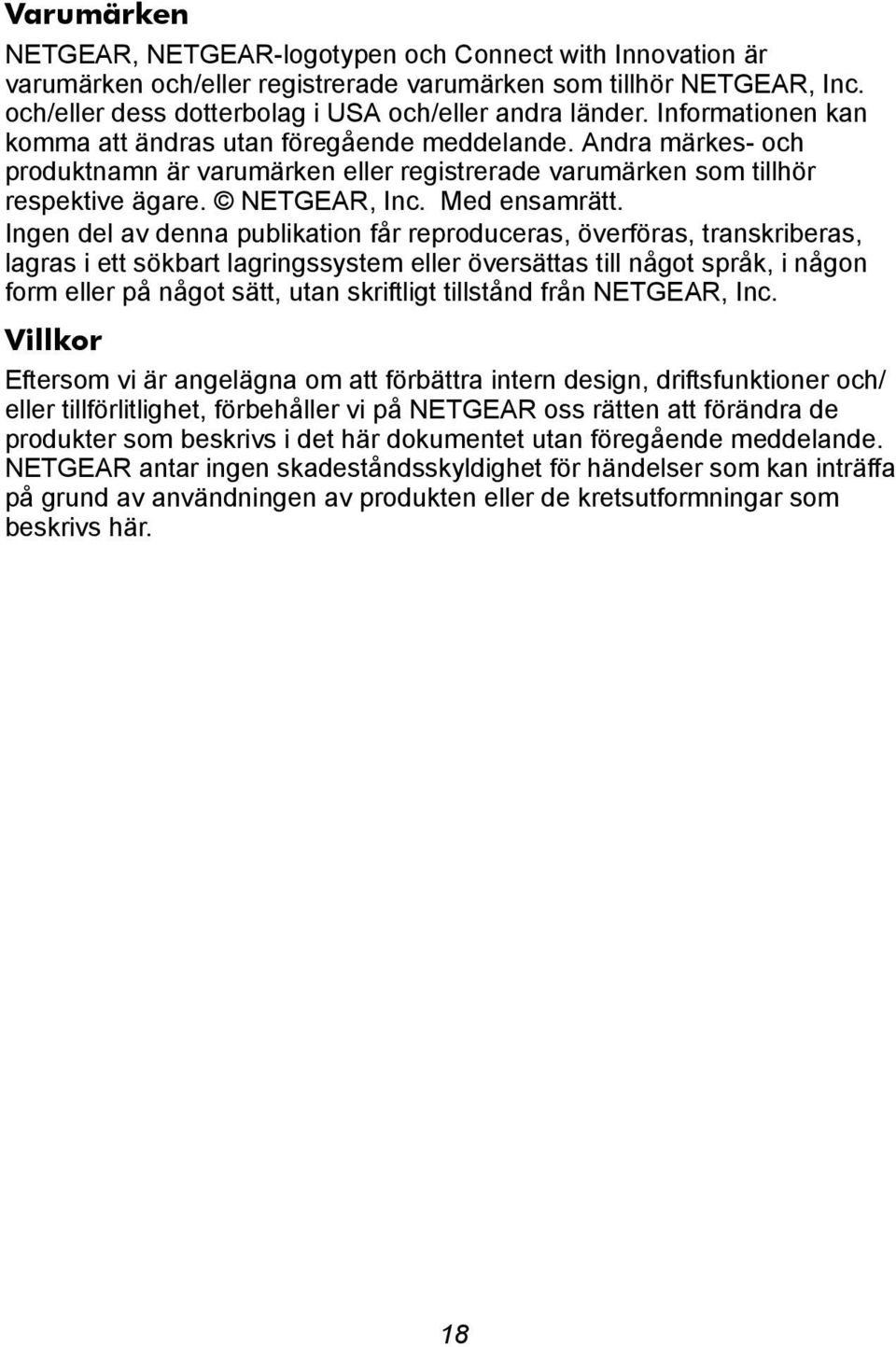 Ingen del av denna publikation får reproduceras, överföras, transkriberas, lagras i ett sökbart lagringssystem eller översättas till något språk, i någon form eller på något sätt, utan skriftligt