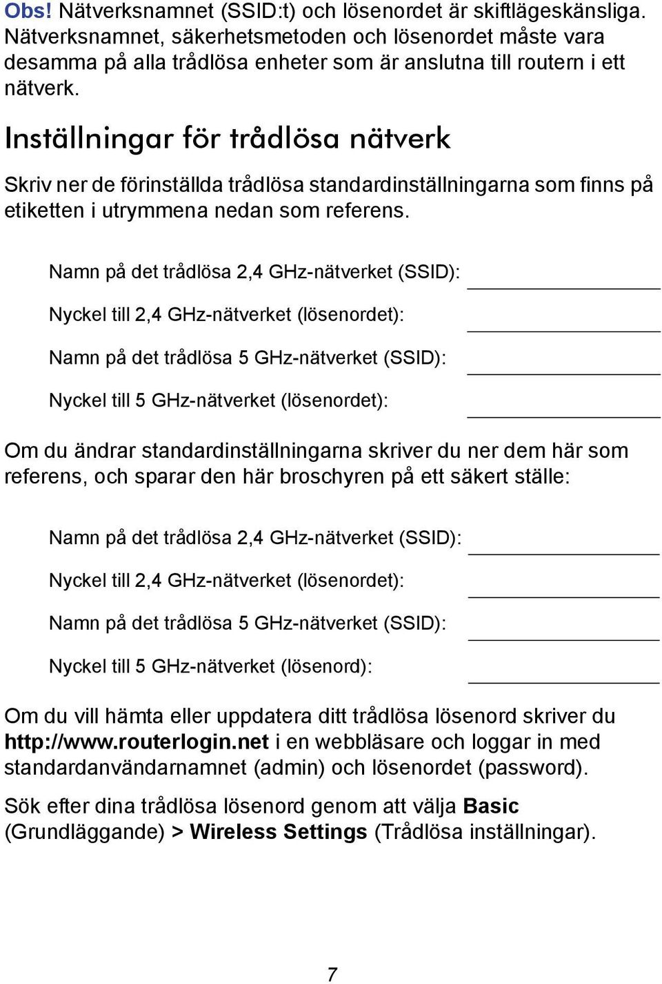 Inställningar för trådlösa nätverk Skriv ner de förinställda trådlösa standardinställningarna som finns på etiketten i utrymmena nedan som referens.