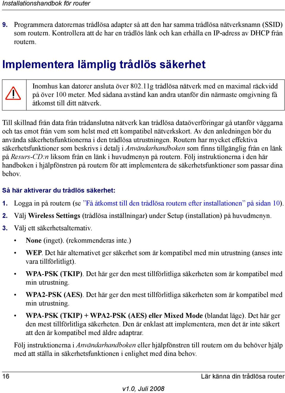 Med sådana avstånd kan andra utanför din närmaste omgivning få åtkomst till ditt nätverk.