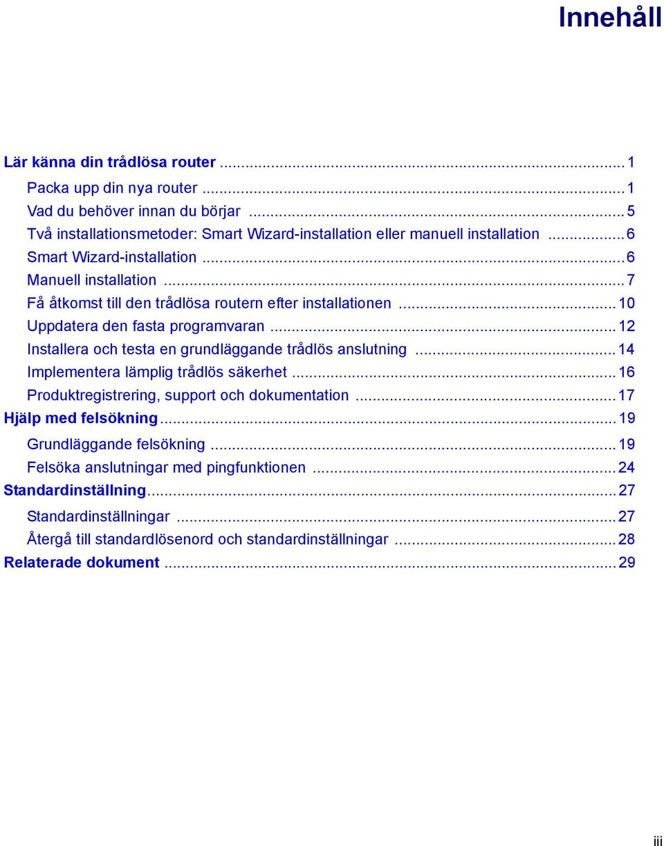 ..12 Installera och testa en grundläggande trådlös anslutning... 14 Implementera lämplig trådlös säkerhet... 16 Produktregistrering, support och dokumentation... 17 Hjälp med felsökning.