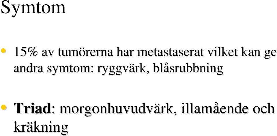 symtom: ryggvärk, rk, blåsrubbning