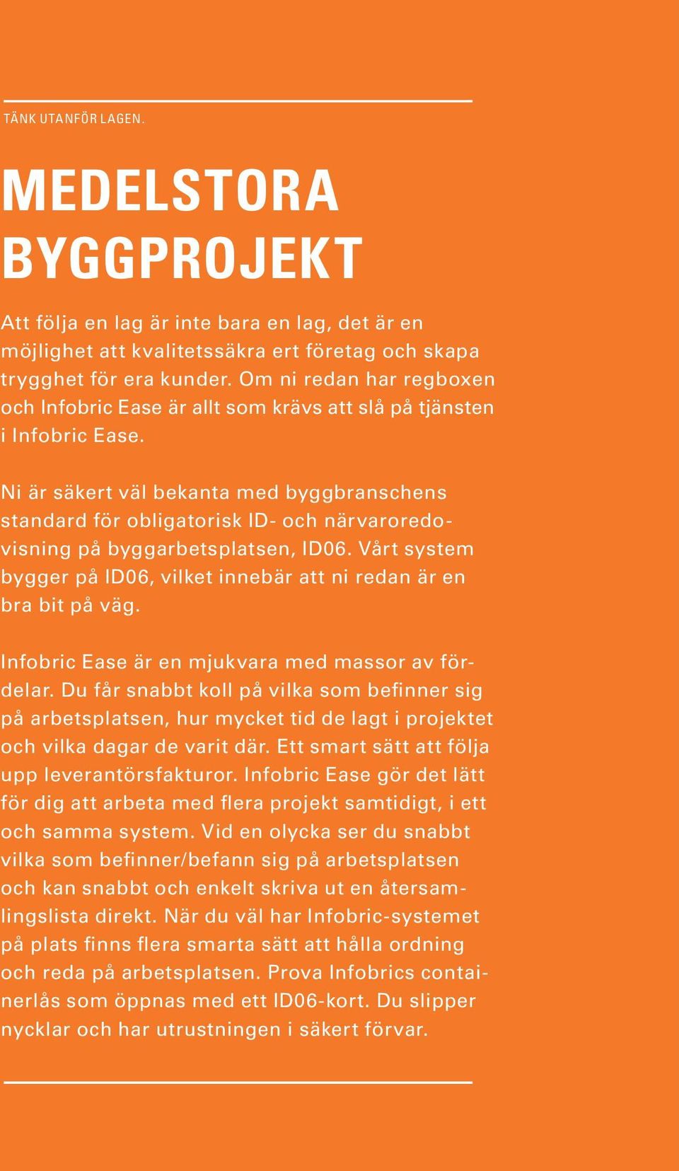 Ni är säkert väl bekanta med byggbranschens standard för obligatorisk ID- och närvaroredovisning på byggarbetsplatsen, ID06.