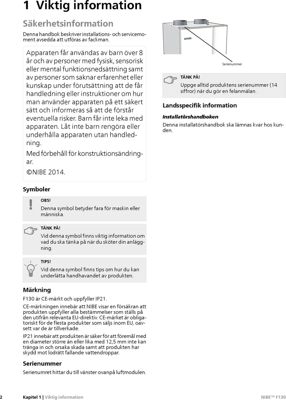 handledning eller instruktioner om hur man använder apparaten på ett säkert sätt och informeras så att de förstår eventuella risker. Barn får inte leka med apparaten.