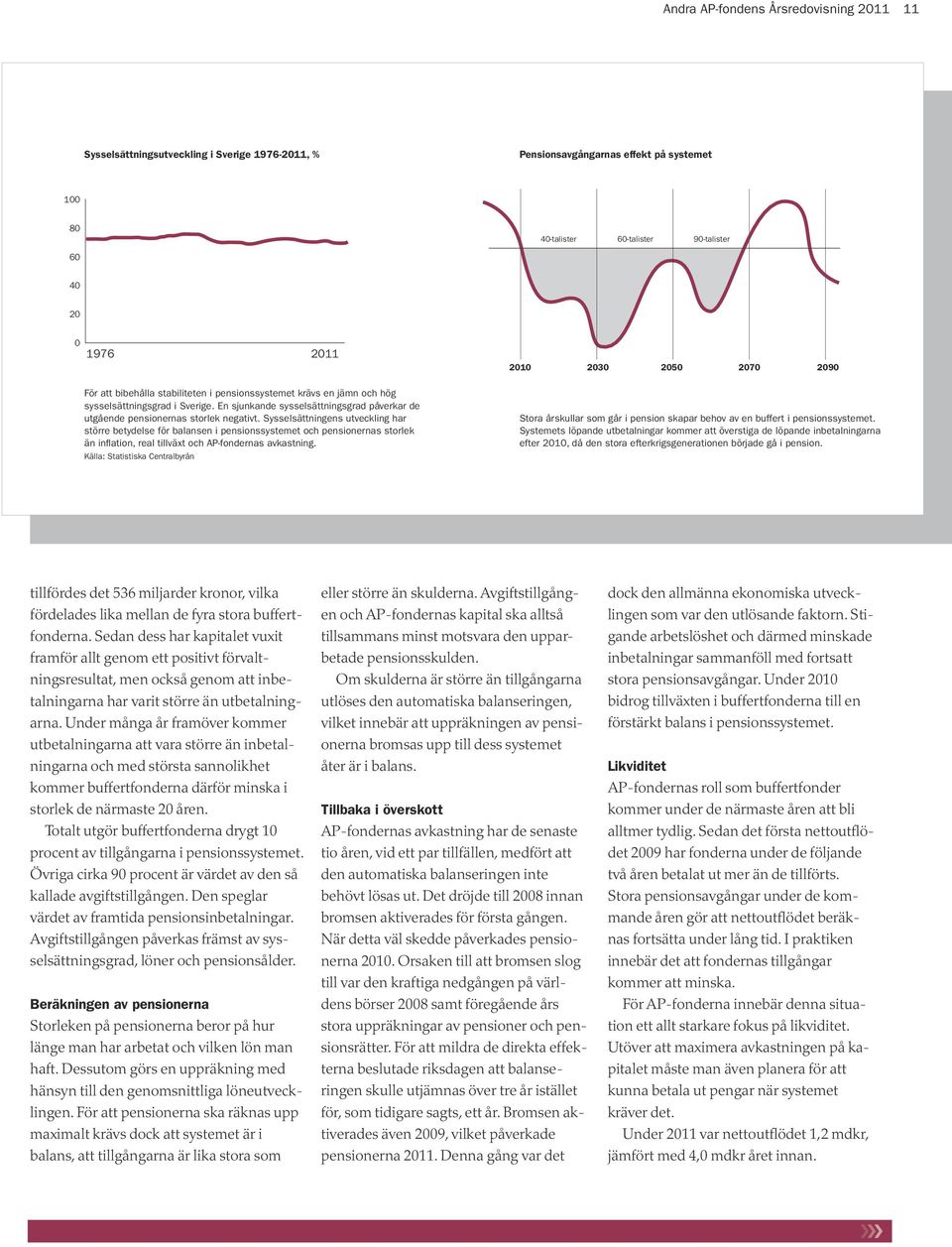 En sjunkande sysselsättningsgrad påverkar de utgående pensionernas storlek negativt.