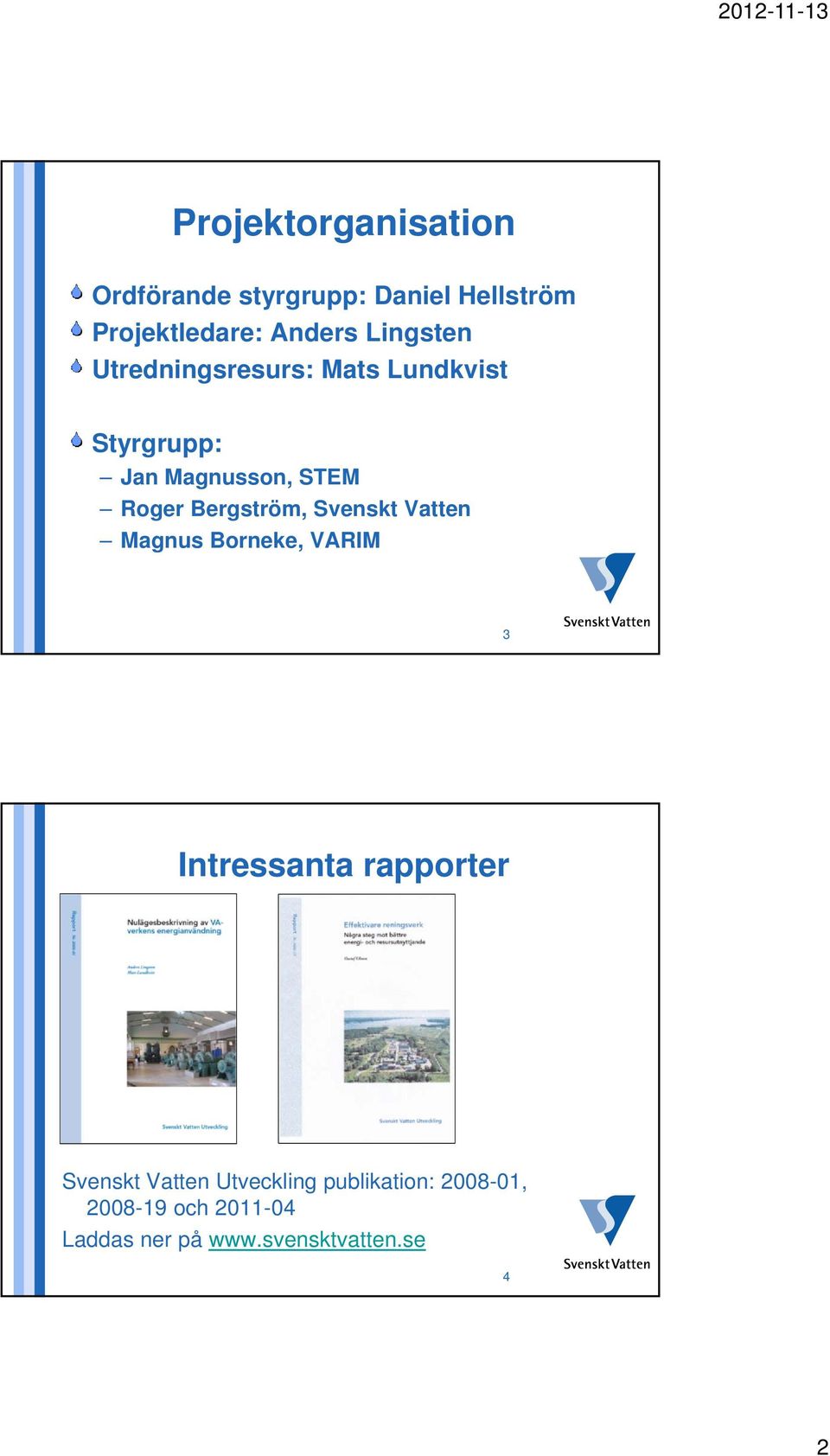Bergström, Svenskt Vatten Magnus Borneke, VARIM 3 Intressanta rapporter Svenskt