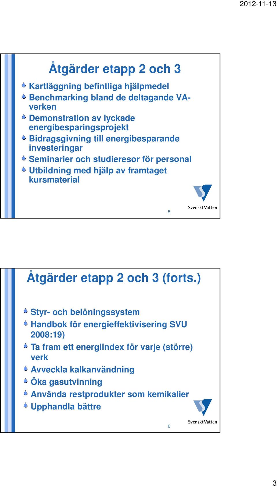 hjälp av framtaget kursmaterial 5 Åtgärder etapp 2 och 3 (forts.