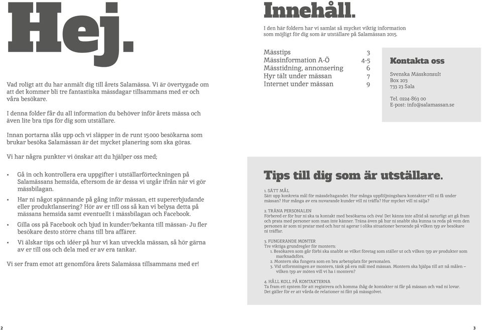 I den här foldern har vi samlat så mycket viktig information som möjligt för dig som är utställare på Salamässan 2015.