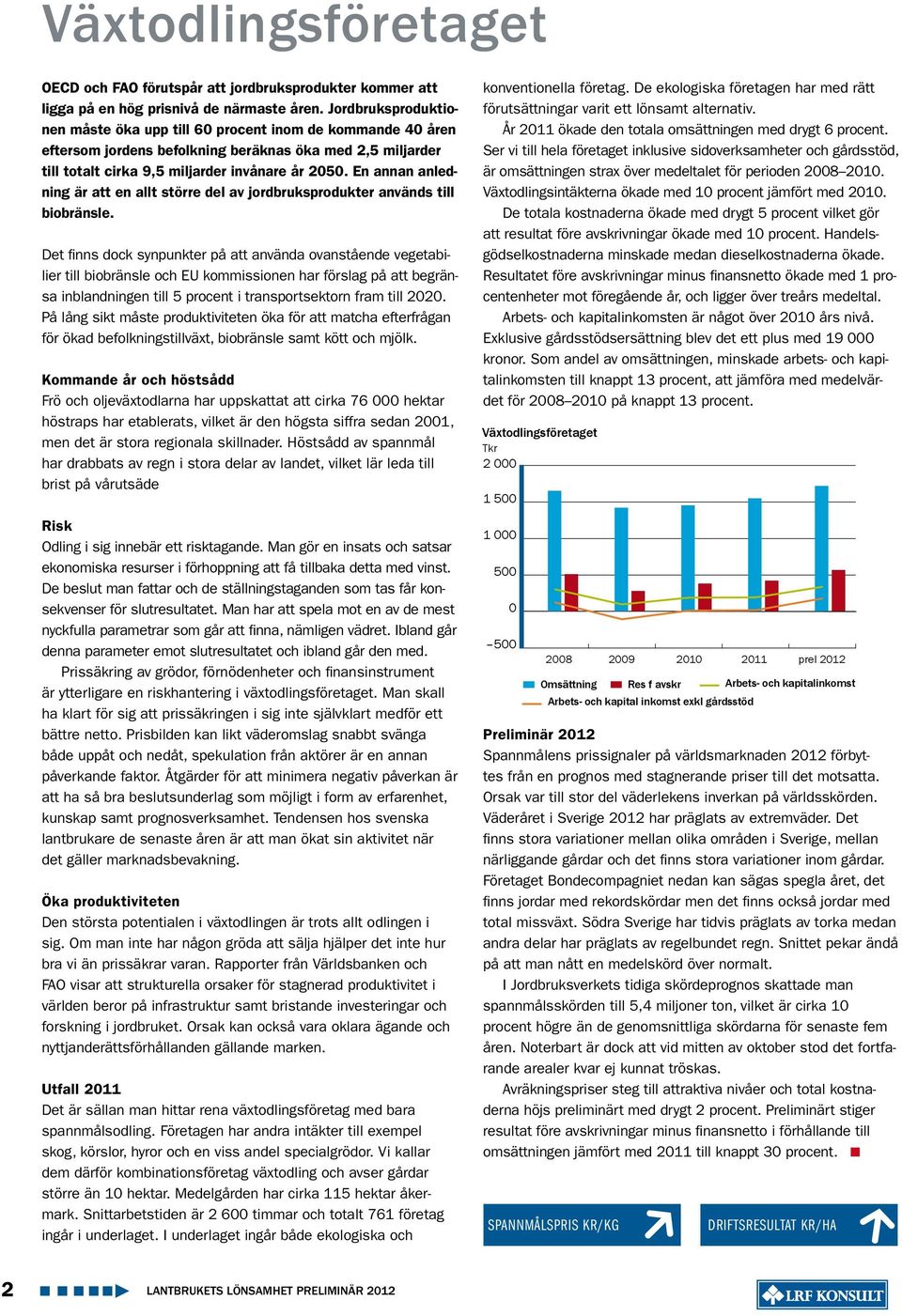 En annan anledning är att en allt större del av jordbruksprodukter används till biobränsle.