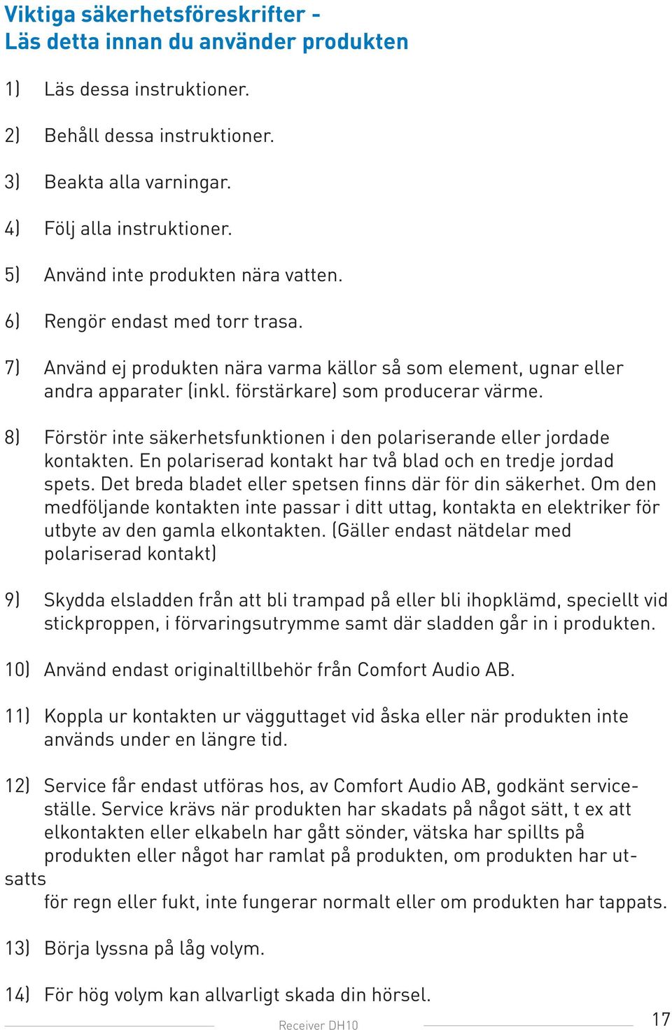8) Förstör inte säkerhetsfunktionen i den polariserande eller jordade kontakten. En polariserad kontakt har två blad och en tredje jordad spets.