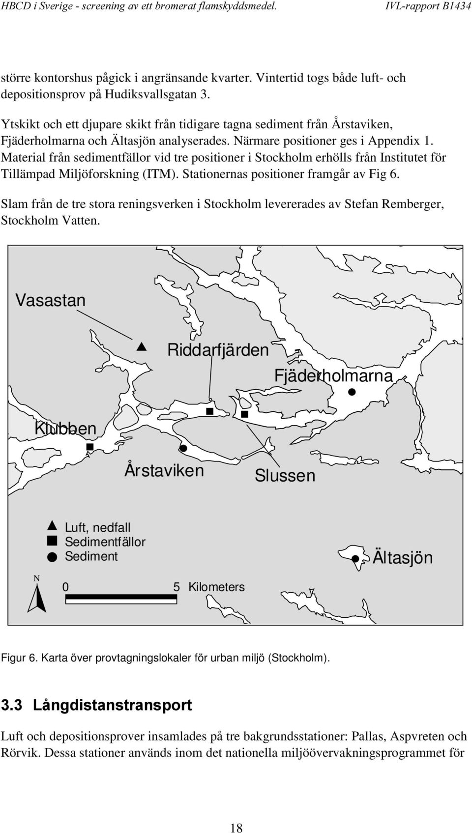 Material från sedimentfällor vid tre positioner i Stockholm erhölls från Institutet för Tillämpad Miljöforskning (ITM). Stationernas positioner framgår av Fig 6.