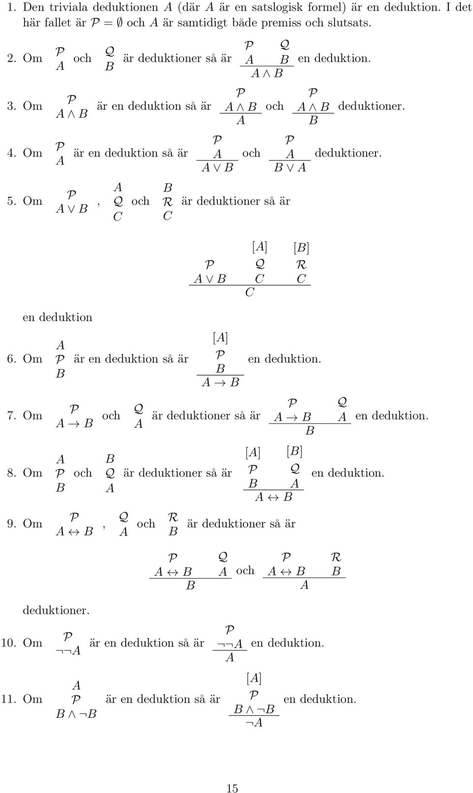 deduktioner. [] Q C C [] R C en deduktion 6. Om 7. Om 8. Om 9. Om är en deduktion så är [] en deduktion.