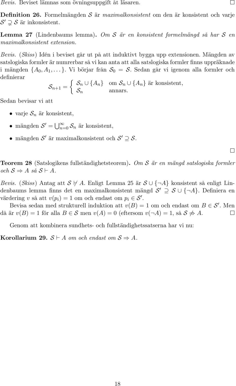 Mängden av satslogiska formler är numrerbar så vi kan anta att alla satslogiska formler finns uppräknade i mängden { 0, 1,... }. Vi börjar från S 0 = S.