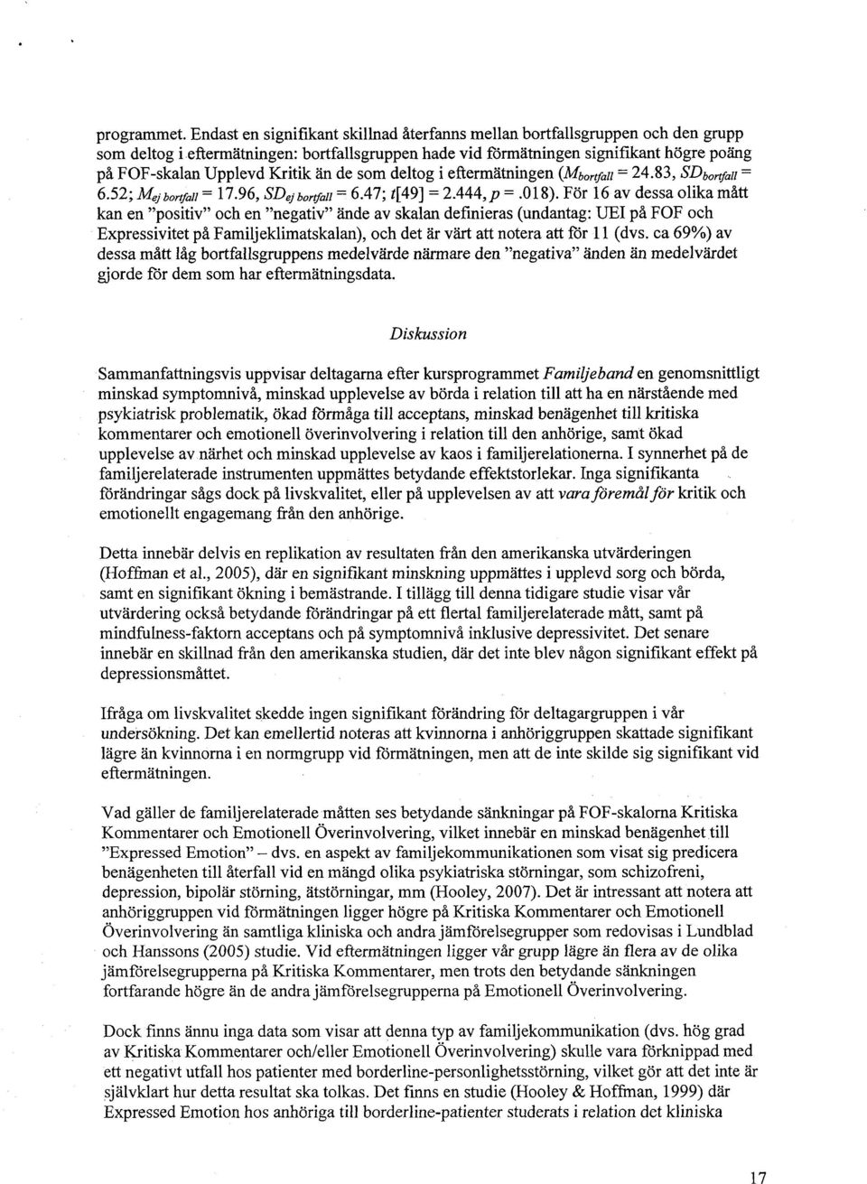 än de som deltog i eftermätningen (Mbo,1fall = 24.83, SDbortfall = 6.52; Mej borrfall =17.96, SDejbortfall =6.47; t[49] = 2.444,p =.018).