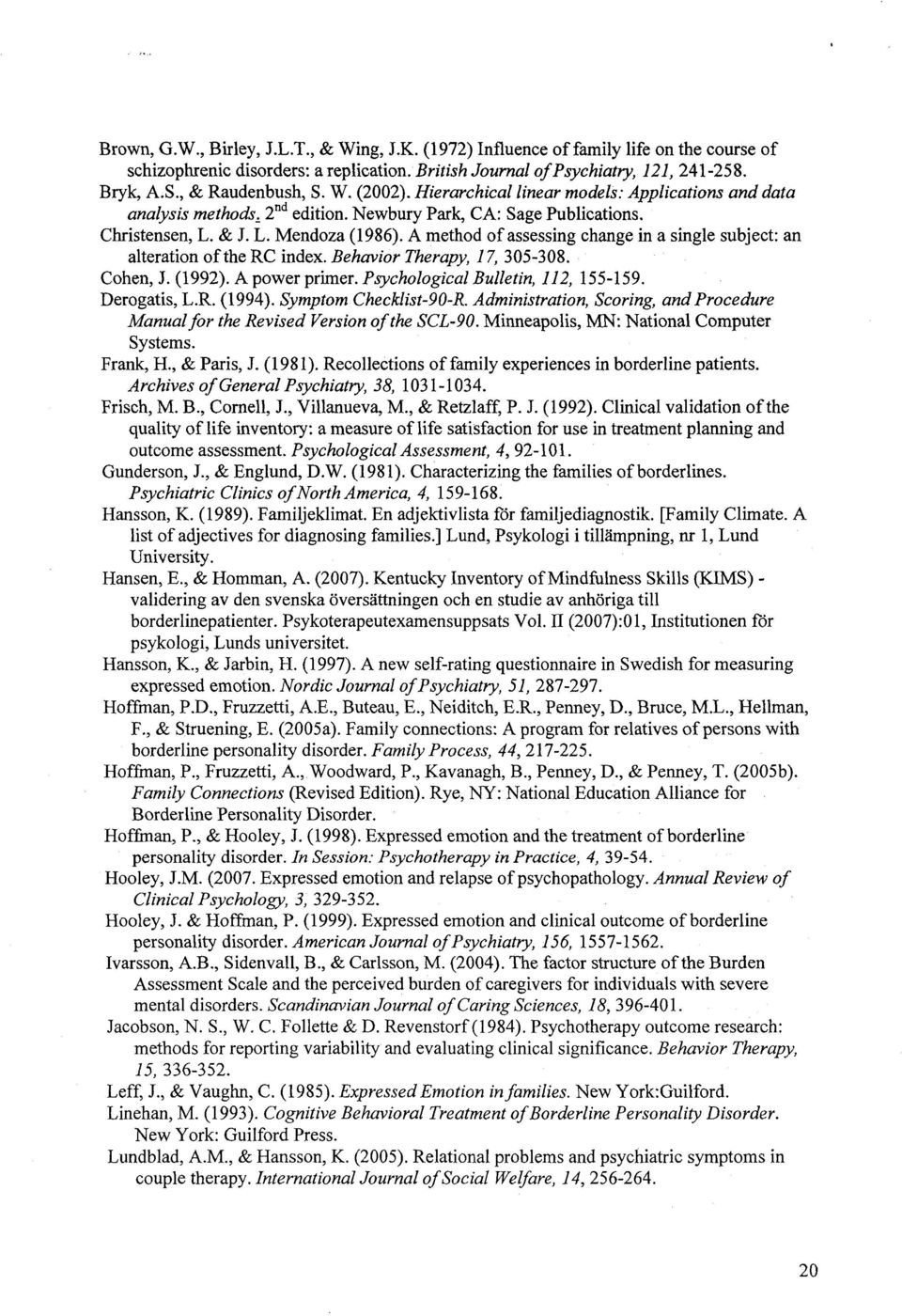 A method of assessing change in a single subject: an alteration of the RC index.behavior Therapy, 17, 305-308. Cohen, J. (1992). A power primer. Psychological Bulletin, 112, 155-159. Derogatis, L.R. (1994).