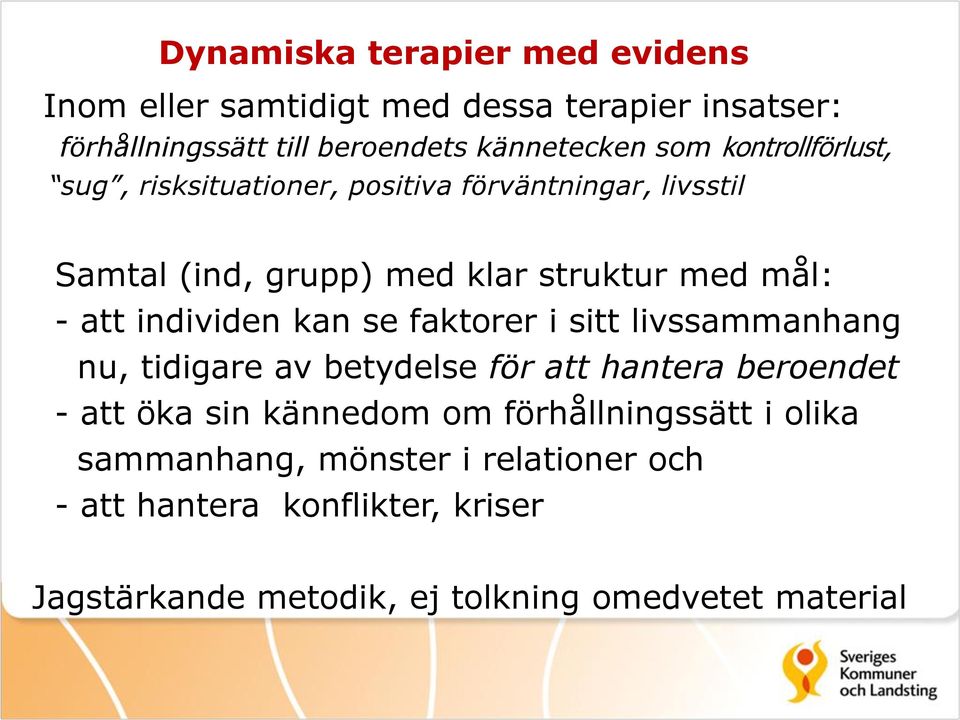 individen kan se faktorer i sitt livssammanhang nu, tidigare av betydelse för att hantera beroendet - att öka sin kännedom om