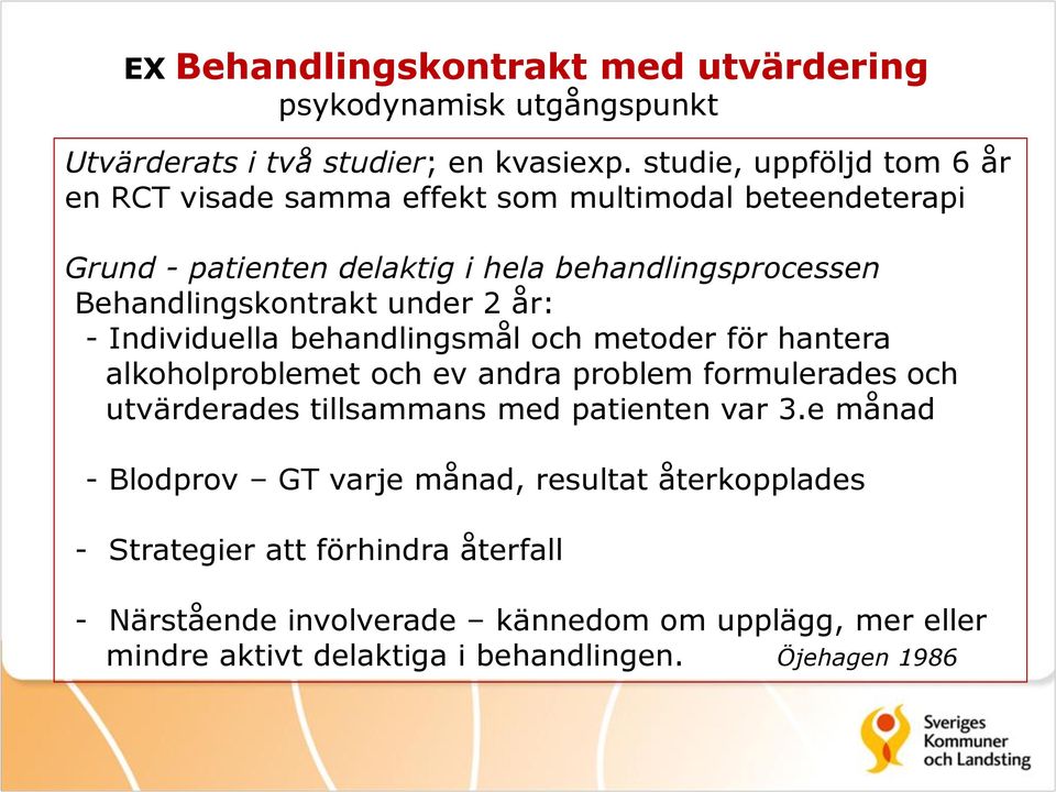 under 2 år: - Individuella behandlingsmål och metoder för hantera alkoholproblemet och ev andra problem formulerades och utvärderades tillsammans med