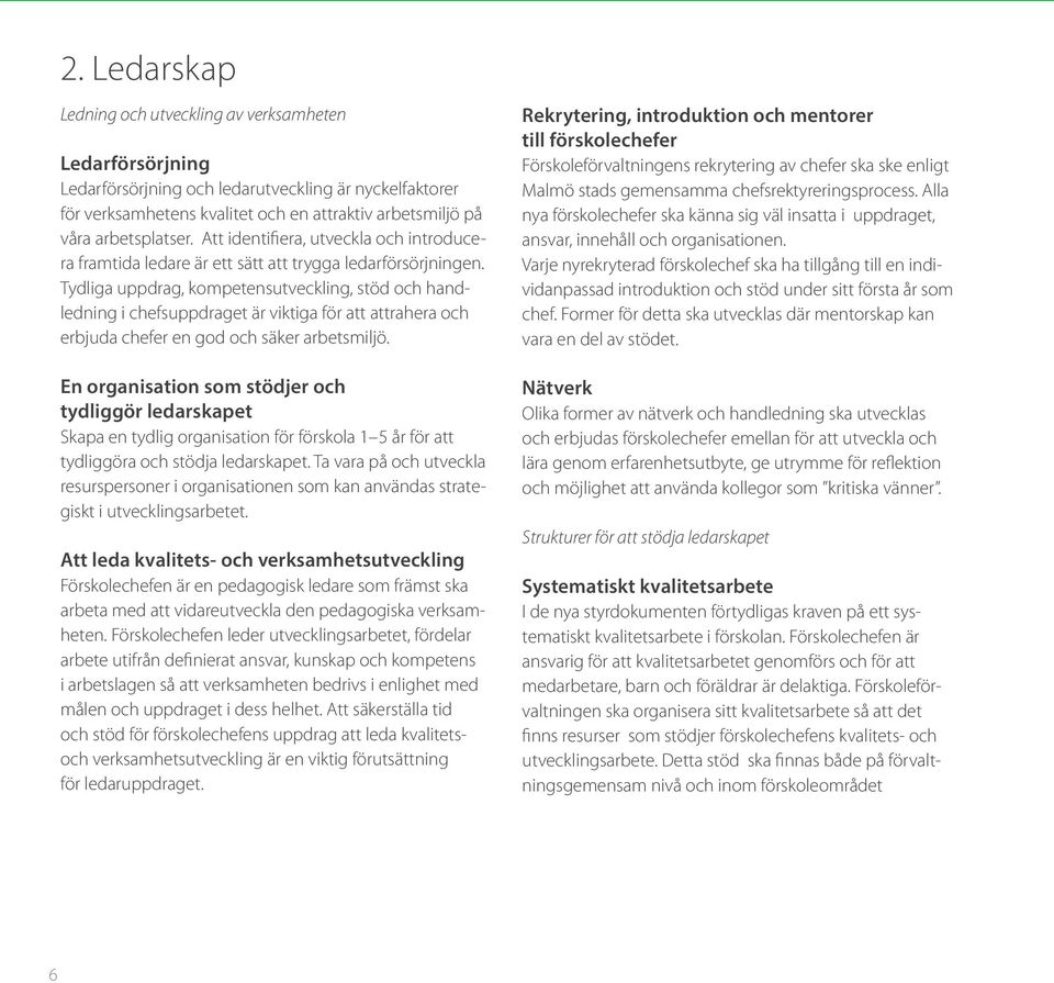 Tydliga uppdrag, kompetensutveckling, stöd och handledning i chefsuppdraget är viktiga för att attrahera och erbjuda chefer en god och säker arbetsmiljö.