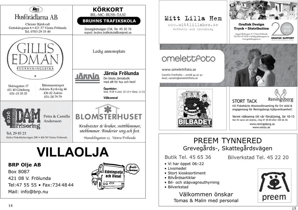 411 411 40 40 Göteborg Askims Kyrkväg 46 031 15 35 35 35 35 UTBILDNING Gamlestadsvägen 17 17 bb ell jell Nilzon 00808 Samtalsterapeut Petra & Camilla Lena Lena Lönnmyr 0708-15 Andersson 61 617575