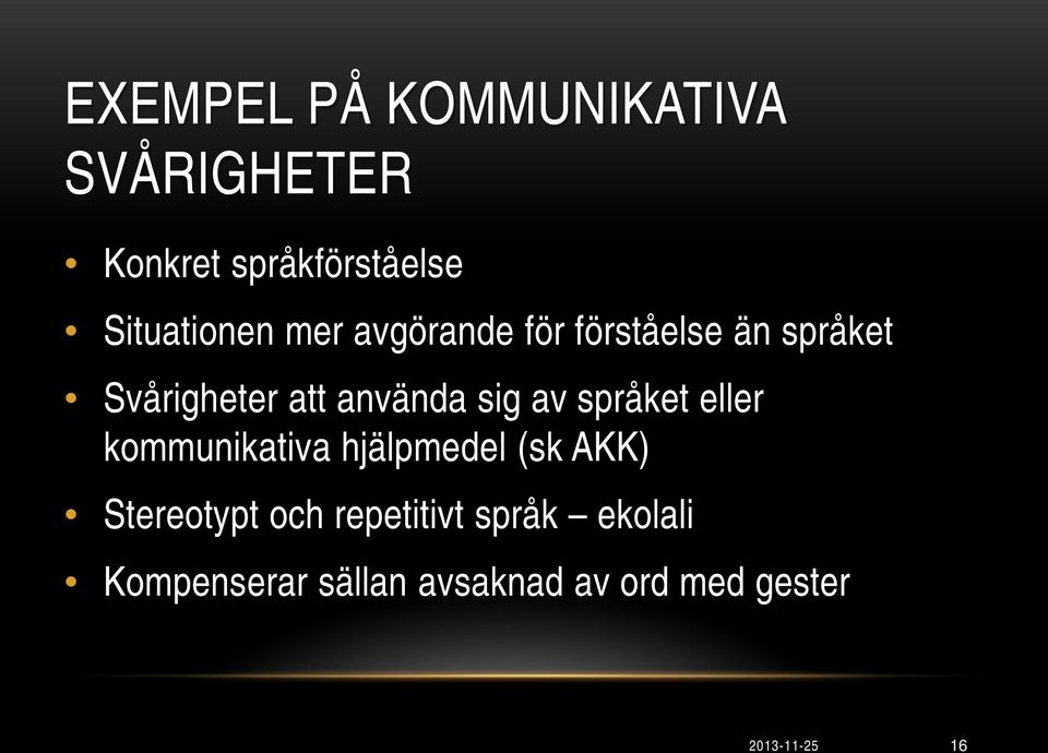 språket eller kommunikativa hjälpmedel (sk AKK) Stereotypt och