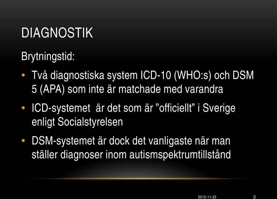 officiellt i Sverige enligt Socialstyrelsen DSM-systemet är dock det
