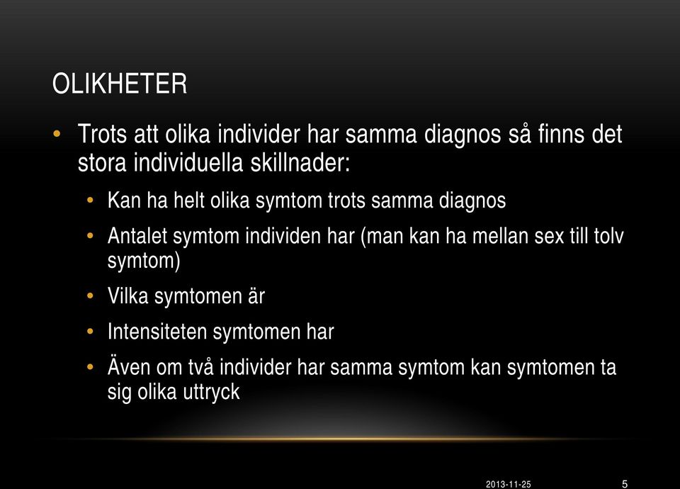 (man kan ha mellan sex till tolv symtom) Vilka symtomen är Intensiteten symtomen har