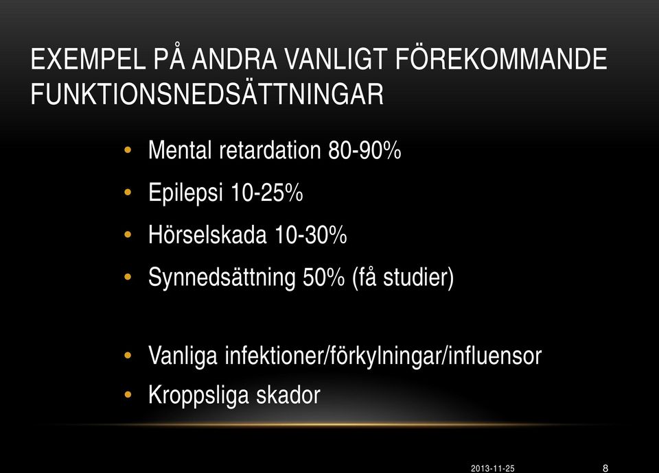 Epilepsi 10-25% Hörselskada 10-30% Synnedsättning 50%