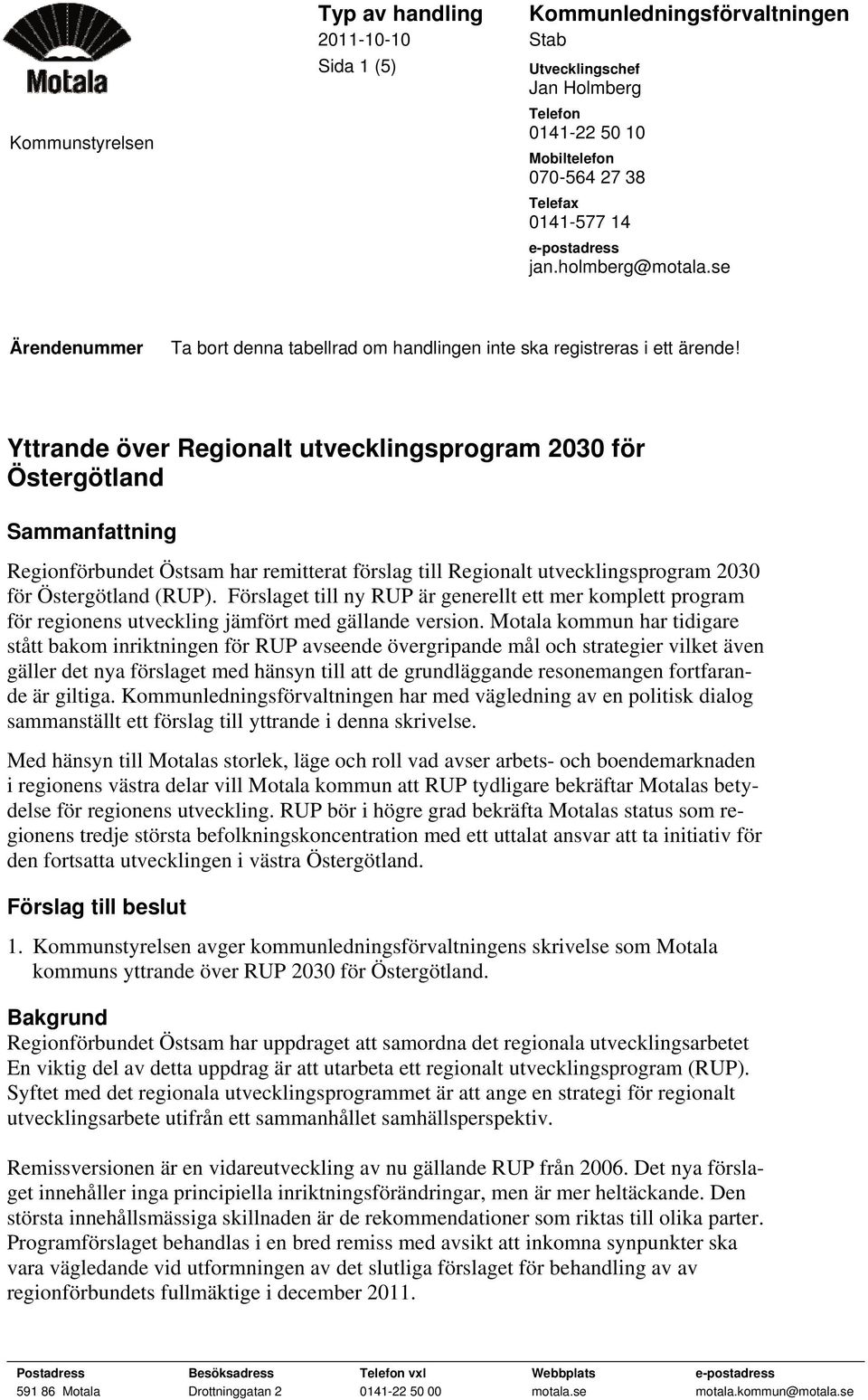 Yttrande över Regionalt utvecklingsprogram 2030 för Östergötland Sammanfattning Regionförbundet Östsam har remitterat förslag till Regionalt utvecklingsprogram 2030 för Östergötland (RUP).
