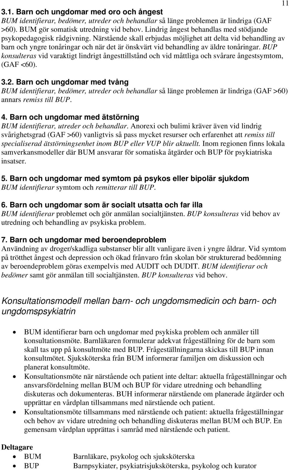 Närstående skall erbjudas möjlighet att delta vid behandling av barn och yngre tonåringar och när det är önskvärt vid behandling av äldre tonåringar.