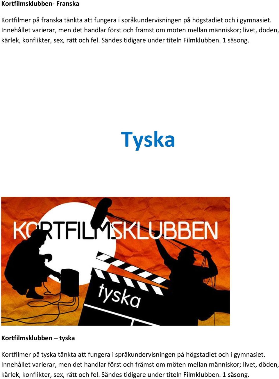 Sändes tidigare under titeln Filmklubben. 1 säsong.