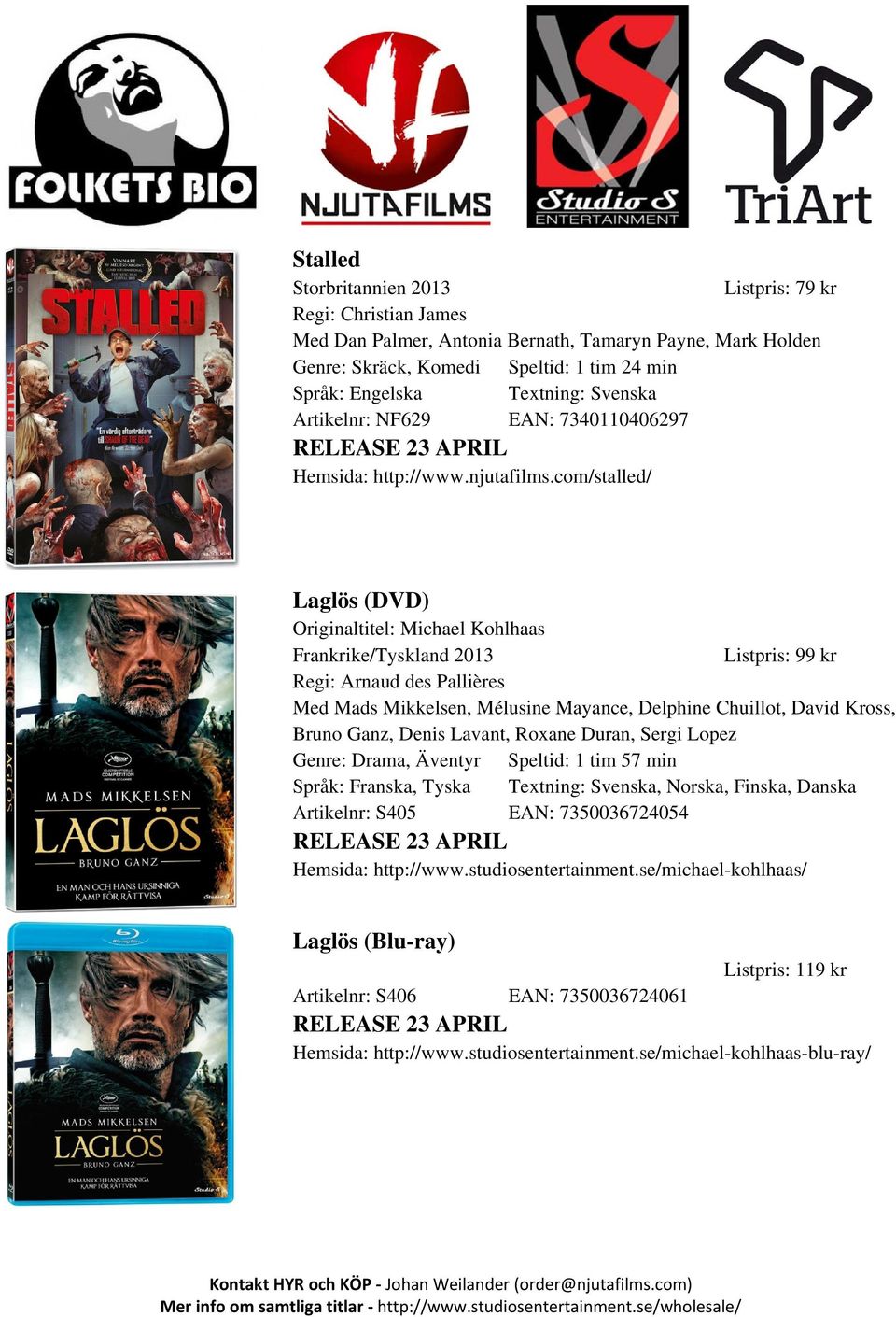 com/stalled/ Laglös (DVD) Originaltitel: Michael Kohlhaas Frankrike/Tyskland 2013 Regi: Arnaud des Pallières Med Mads Mikkelsen, Mélusine Mayance, Delphine Chuillot, David Kross, Bruno Ganz, Denis
