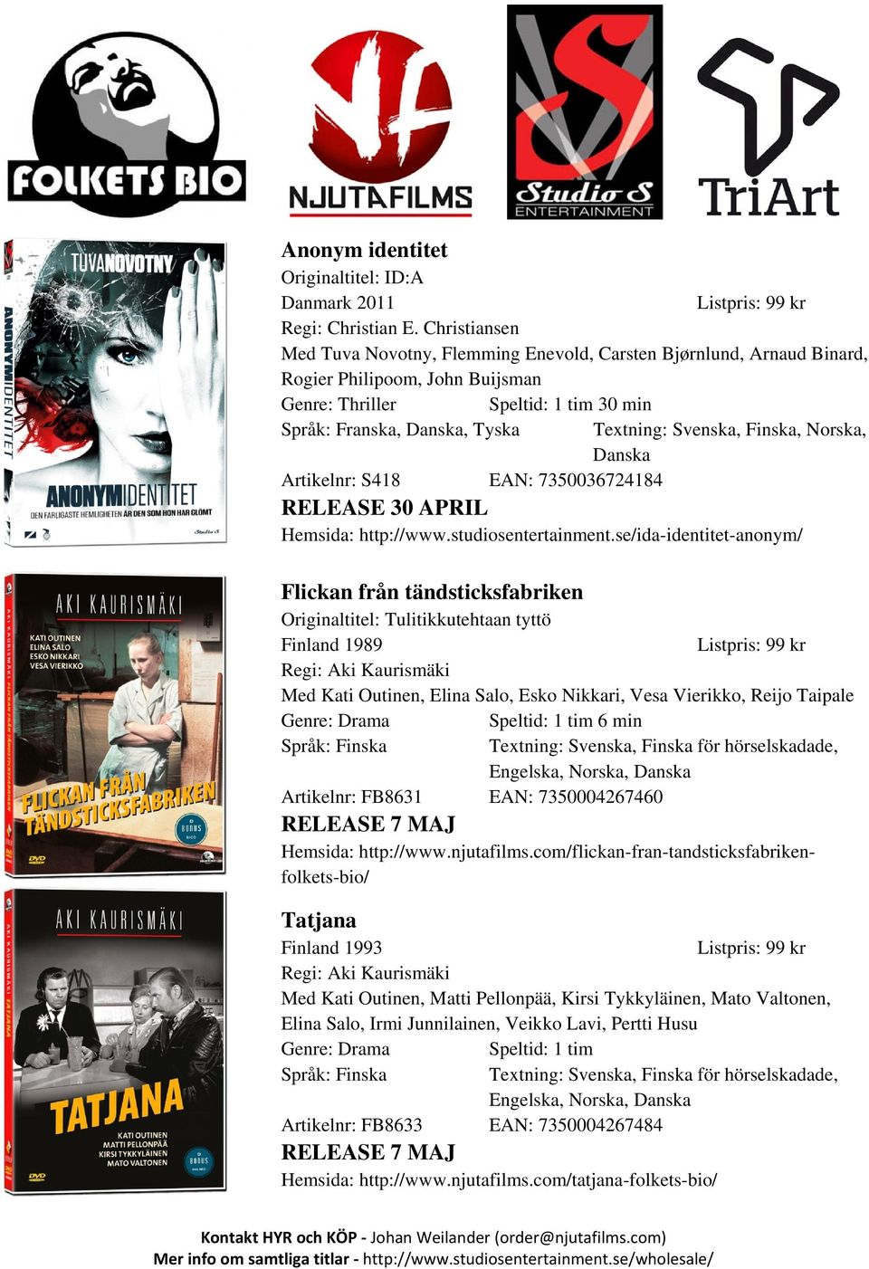 Svenska, Finska, Norska, Danska Artikelnr: S418 EAN: 7350036724184 RELEASE 30 APRIL Hemsida: http://www.studiosentertainment.