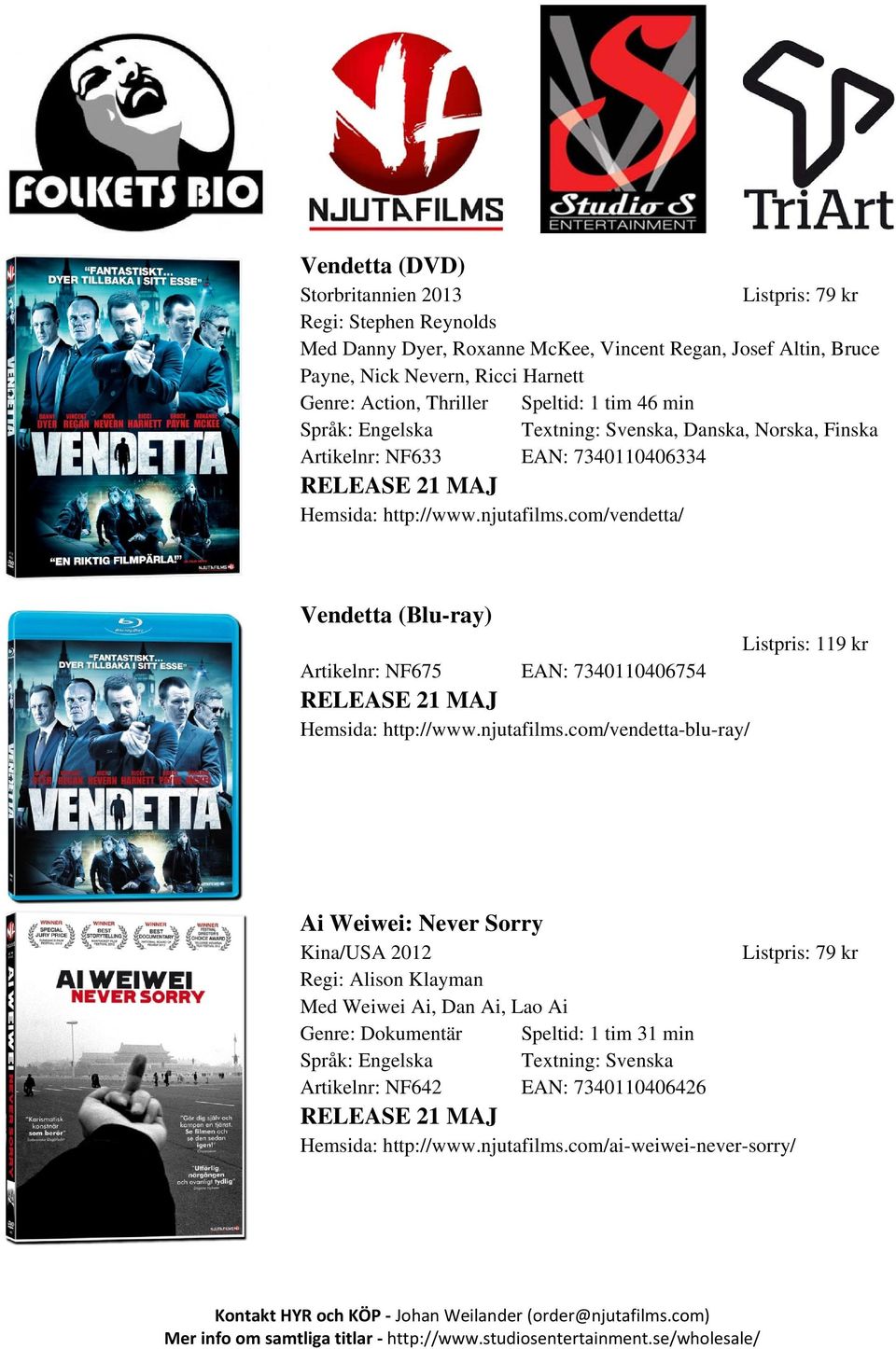 com/vendetta/ Vendetta (Blu-ray) Listpris: 119 kr Artikelnr: NF675 EAN: 7340110406754 RELEASE 21 MAJ Hemsida: http://www.njutafilms.