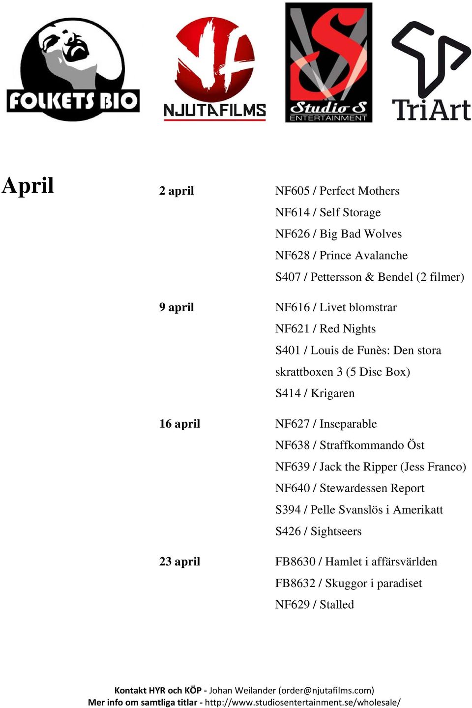 S414 / Krigaren 16 april NF627 / Inseparable NF638 / Straffkommando Öst NF639 / Jack the Ripper (Jess Franco) NF640 / Stewardessen