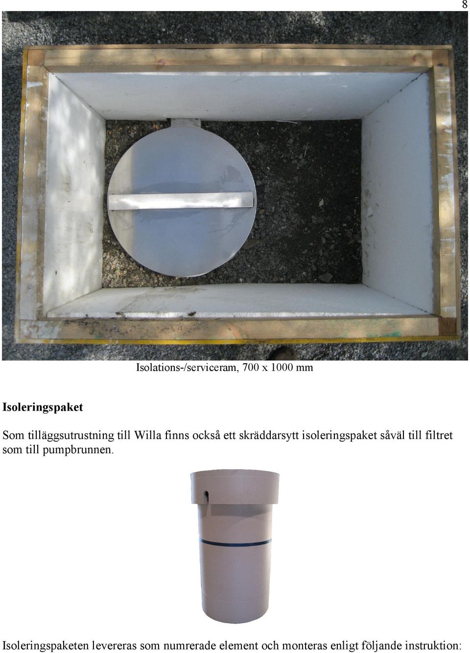 isoleringspaket såväl till filtret som till pumpbrunnen.
