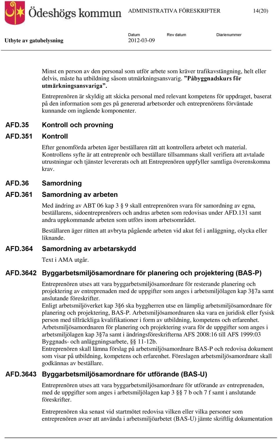 Entreprenören är skyldig att skicka personal med relevant kompetens för uppdraget, baserat på den information som ges på genererad arbetsorder och entreprenörens förväntade kunnande om ingående