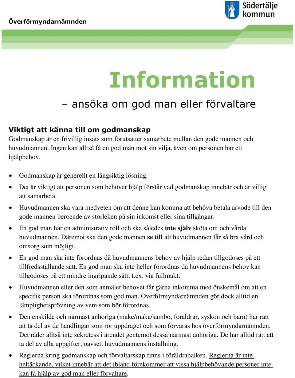 Det är viktigt att personen som behöver hjälp förstår vad godmanskap innebär och är villig att samarbeta.