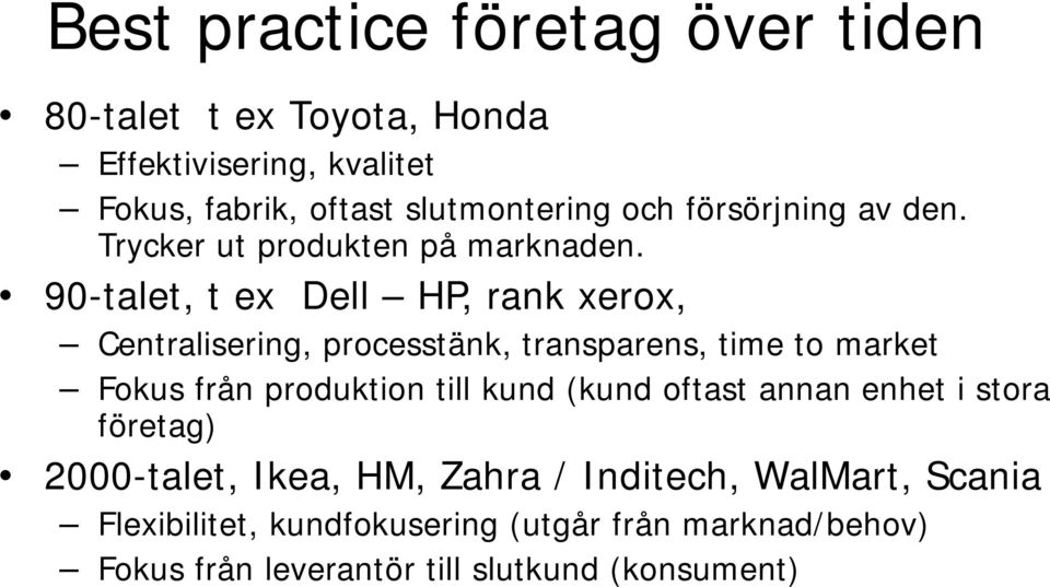 90-talet, t ex Dell HP, rank xerox, Centralisering, processtänk, transparens, time to market Fokus från produktion till kund