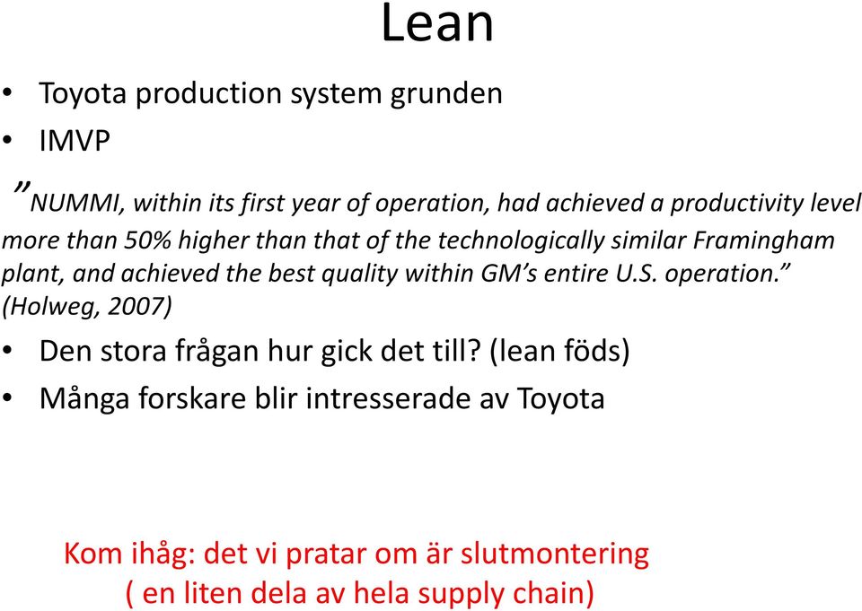 the best quality within GM s entire U.S. operation. (Holweg, 2007) Den stora frågan hur gick det till?