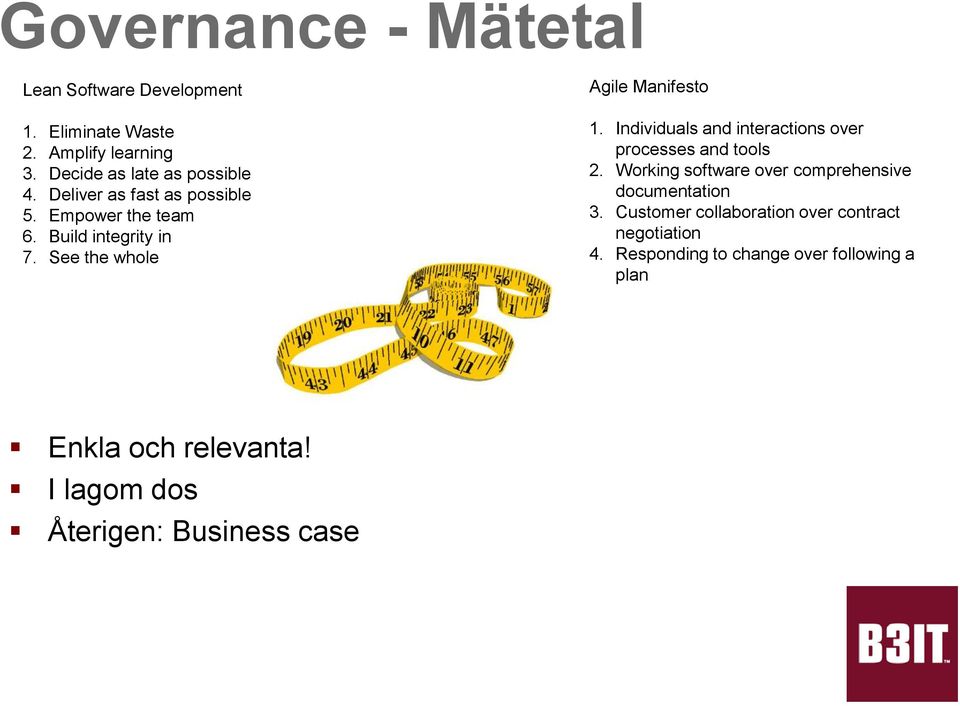 Individuals and interactions over processes and tools 2. Working software over comprehensive documentation 3.
