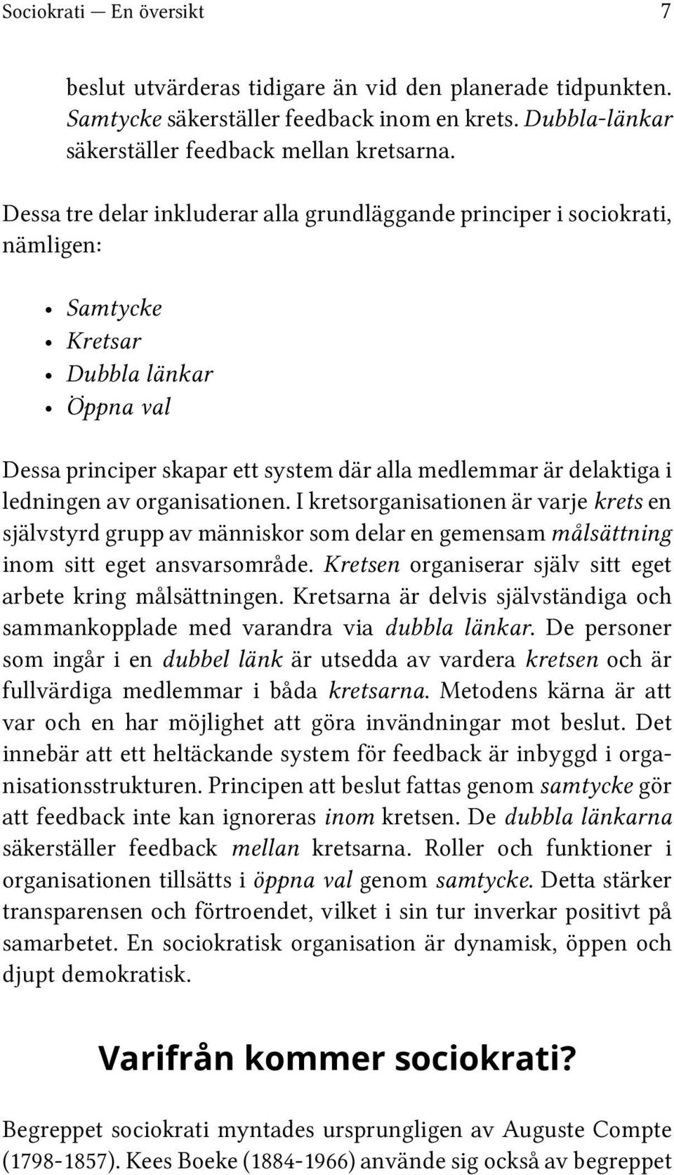 av organisationen. I kretsorganisationen är varje krets en självstyrd grupp av människor som delar en gemensam målsättning inom sitt eget ansvarsområde.