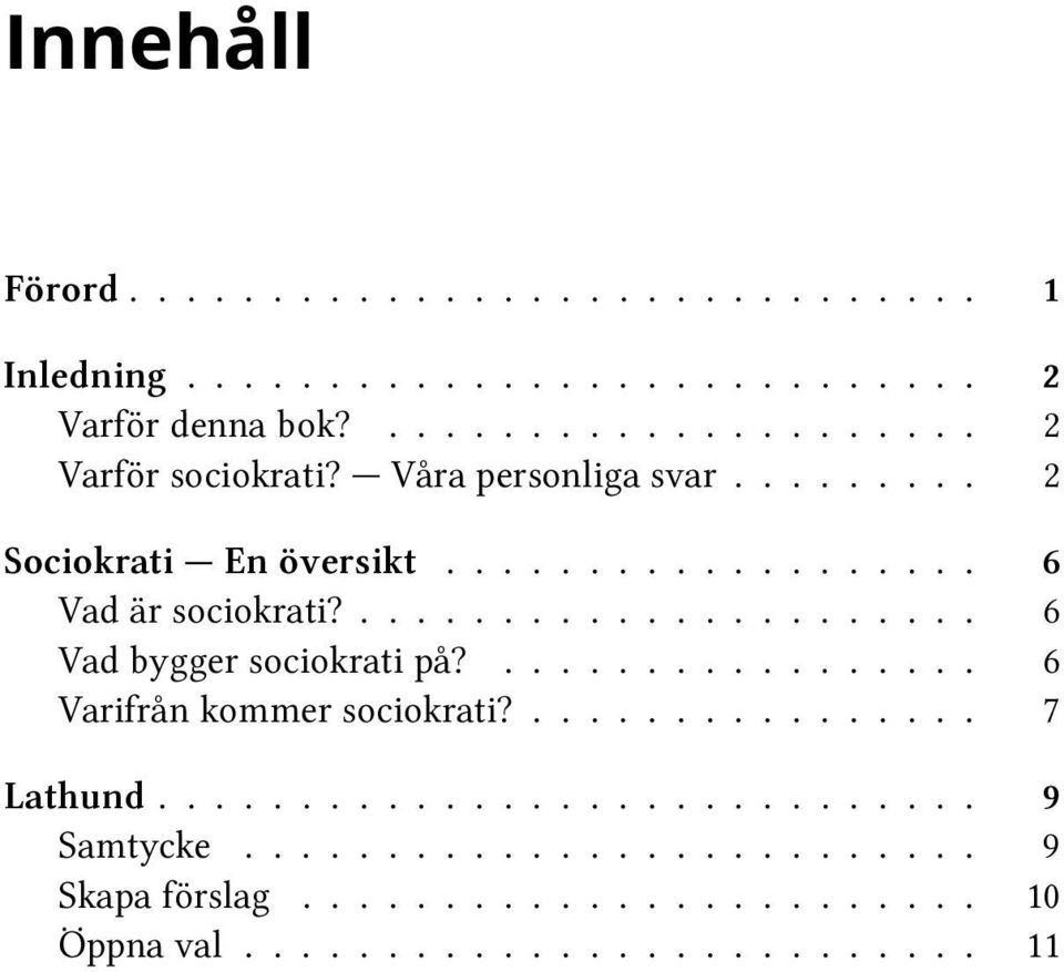 ................. 6 Varifrån kommer sociokrati?................ 7 Lathund............................. 9 Samtycke.