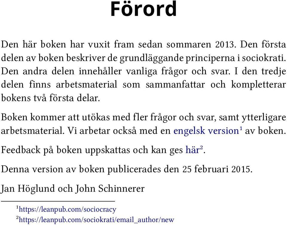 Boken kommer att utökas med fler frågor och svar, samt ytterligare arbetsmaterial. Vi arbetar också med en engelsk version¹ av boken.