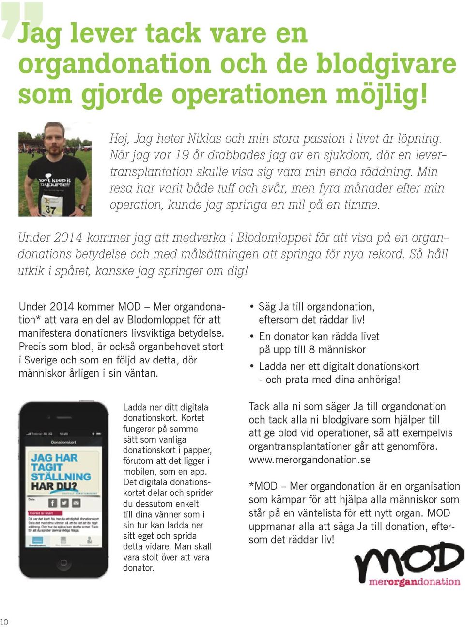 Min resa har varit både tuff och svår, men fyra månader efter min operation, kunde jag springa en mil på en timme.