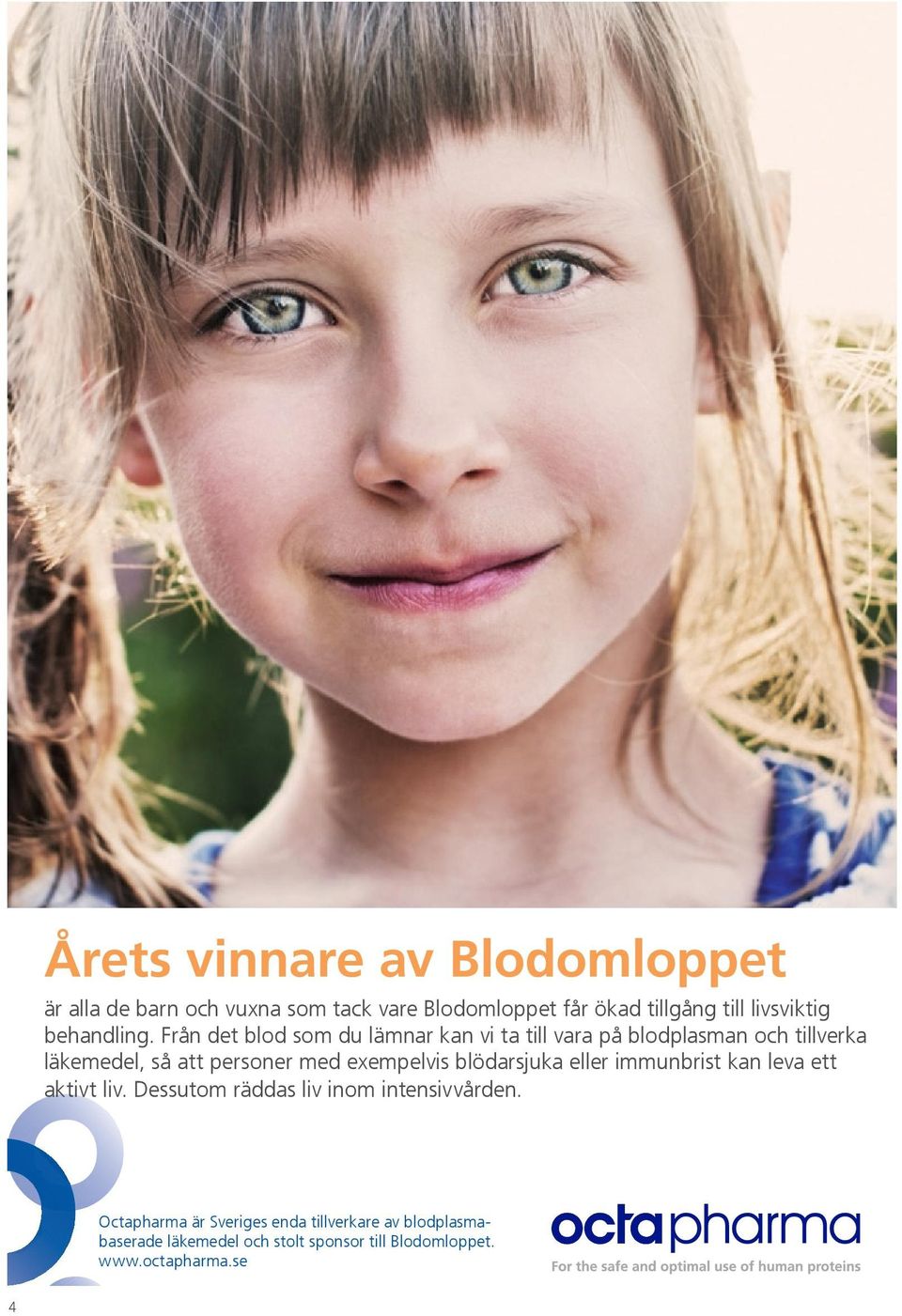 Från det blod som du lämnar kan vi ta till vara på blodplasman och tillverka läkemedel, så att personer med